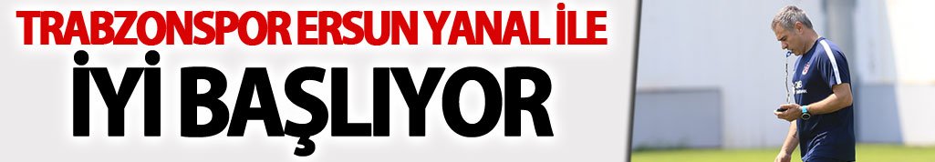 Trabzonspor Ersun Yanal ile iyi başlıyor