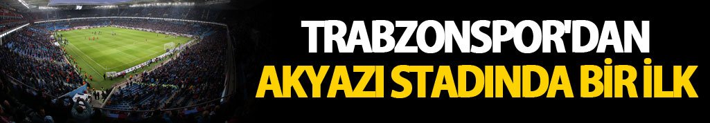 Trabzonspor'dan Akyazı Stadında bir ilk
