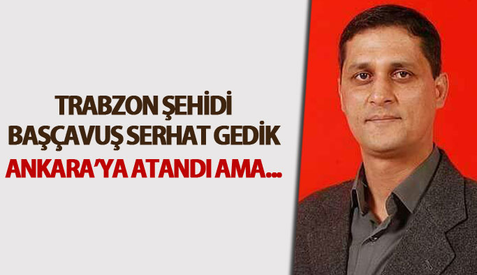 Trabzon Şehidi Başçavuş geçici görevle geldi