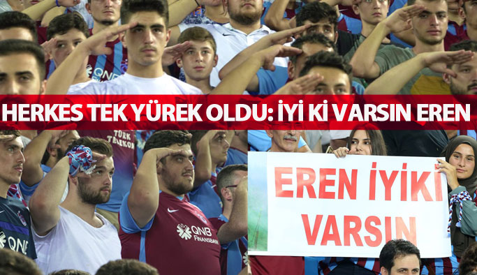 Trabzonspor maçında herkes İyi ki varsın Eren dedi