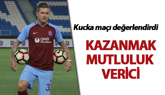 Kucka: Galip gelmek mutluluk verici