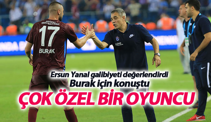 Ersun Yanal: Burak Yılmaz çok özel