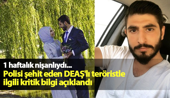 Polisi şehit eden DEAŞ'lı teröristle ilgili detaylar ortaya çıktı