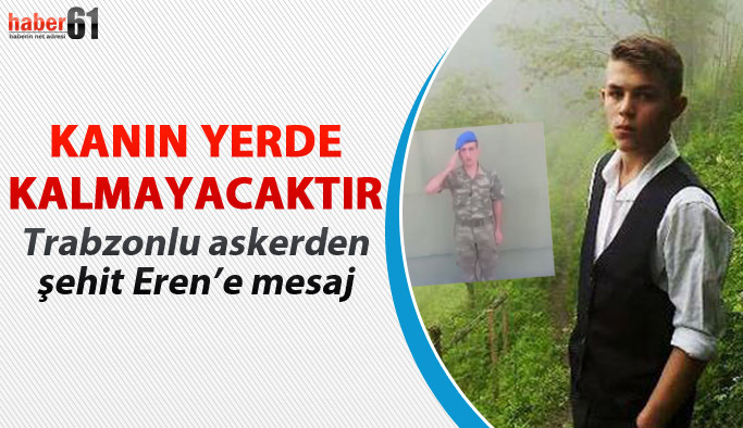Trabzonlu askerden şehit Eren Bülbül mesajı