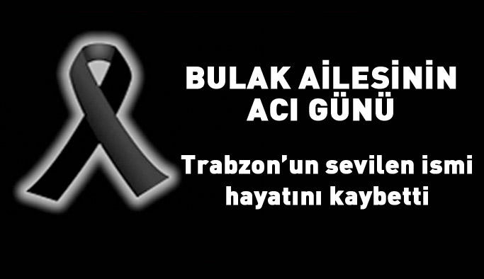 Bulak ailesinin acı günü