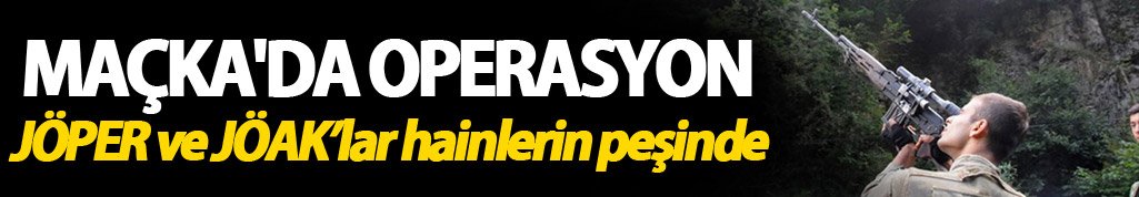 Maçka'da operasyon: JÖPER ve JÖAK’lar hainlerin peşinde