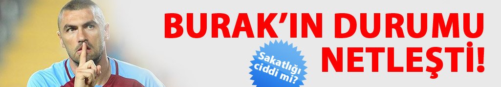 Burak Yılmaz'ın durumu netleşti!