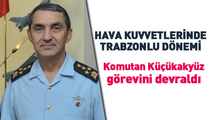 Trabzonlu Hava Kuvvetleri Komutanı görevini devraldı