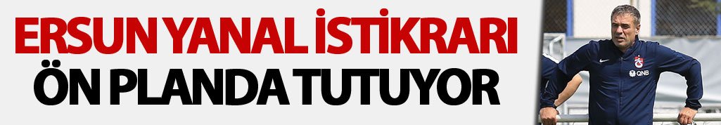 Ersun Yanal istikrarı ön planda tutuyor