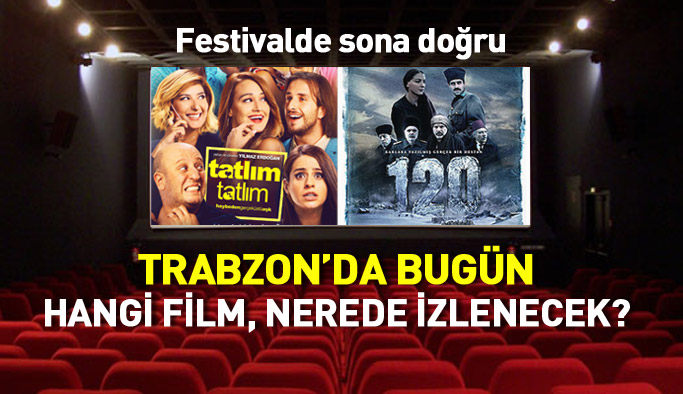 Trabzon'da bugün hangi filmler izlenecek?  