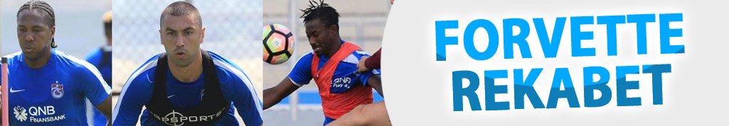 Trabzonspor'da forvet rekabeti yükseldi