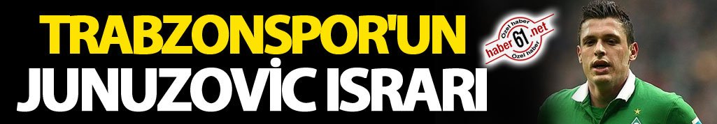Trabzonspor'un Junuzovic ısrarı