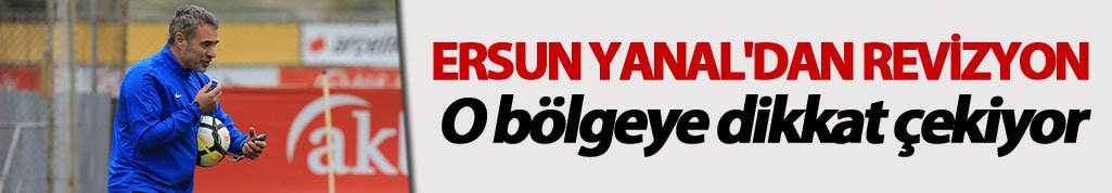 Ersun Yanal'dan revizyon: O bölgeye dikkat çekiyor