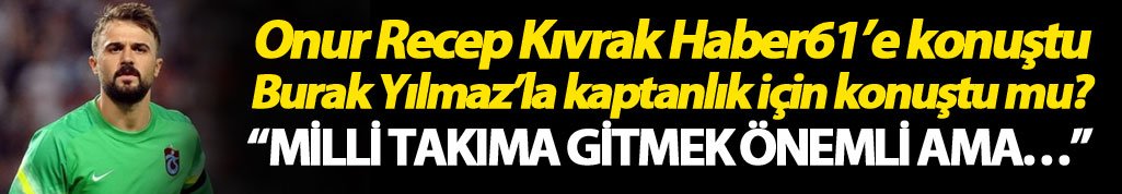 Onur Recep Kıvrak: “Milli takıma gitmek önemli ama…”