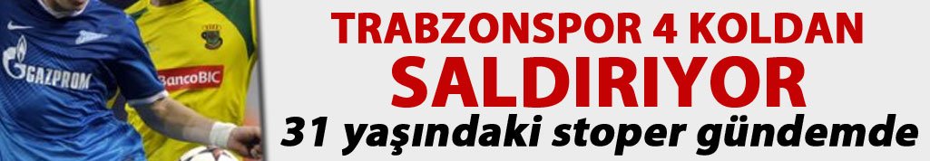 Trabzonspor 4 koldan saldırıyor! 31 yaşındaki stoper gündemde