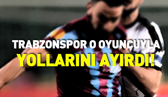 Trabzonspor'da beklenen ayrılık gerçekleşti