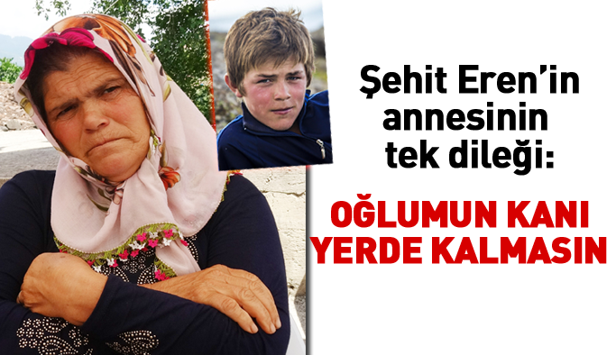 Şehit Eren Bülbül’ün annesi: Oğlumun kanı yerde kalmasın