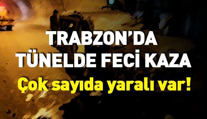Trabzon'da tünelde feci kaza: Yaralılar var!