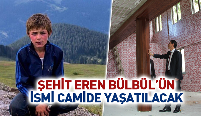 Şehit Eren Bülbül'ün ismi camide yaşatılacak