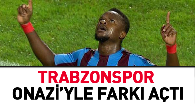 Trabzonspor Onazi'yle farkı açtı
