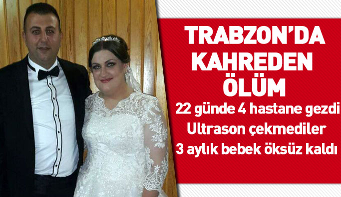 Trabzon'da kahreden ölüm! Hastana hastane dolaştı, öldü