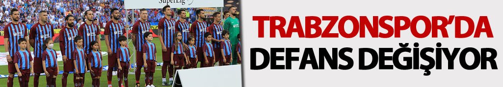 Trabzonspor'da defans değişiyor