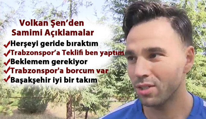 Volkan Şen "Trabzonspor'a teklifi ben yaptım"