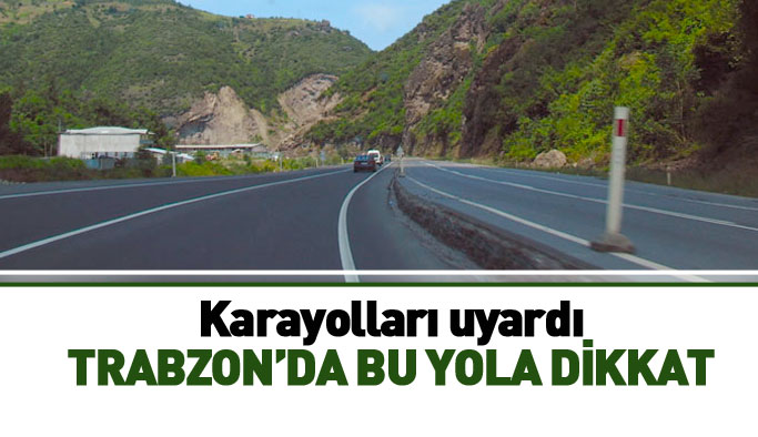 Karayolları uyardı: Trabzon'da bu yola dikkat