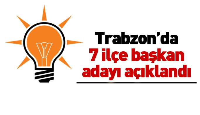 Trabzon AK Parti'de ilçe başkan adayları açıklandı