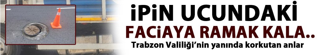 iple bağlanan logar kapağı faciaya neden oluyordu