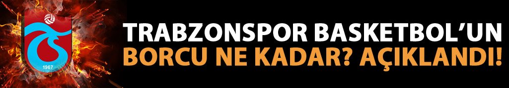 Trabzonspor Basketbol takımının borcu ne kadar?