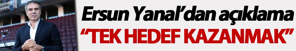 Ersun Yanal "Kazanmak için oynayacağız"