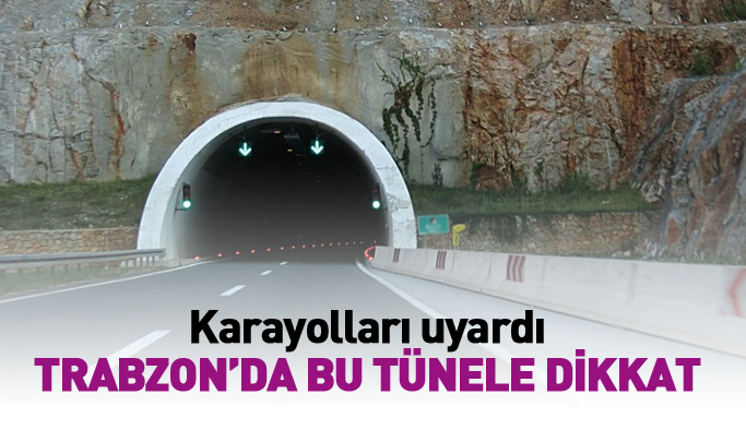Sürücüler dikkat! Trabzon'da tünelde çalışma