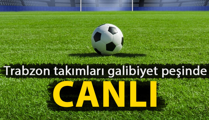 Trabzon takımları galibiyet peşinde - Canlı