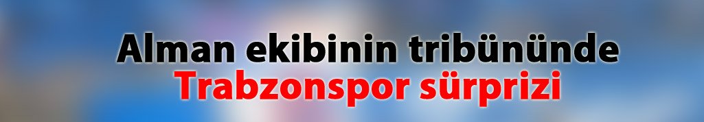 Alman ekibinin tribününde Trabzonspor sürprizi