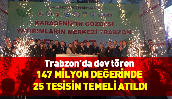 Trabzon'da dev tören - 25 projenin temeli atıldı