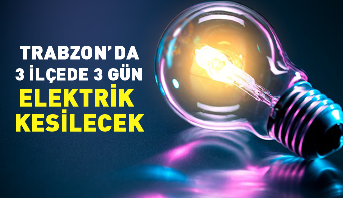 Trabzon'da 3 gün elektrik kesilecek