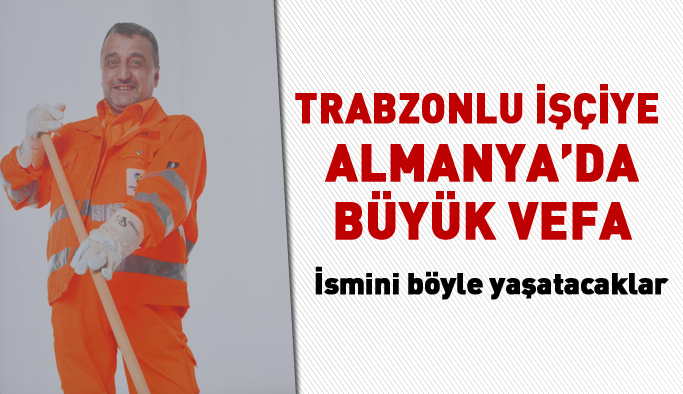 Trabzon'lu işçinin ismi Almanya'da yaşatılıyor