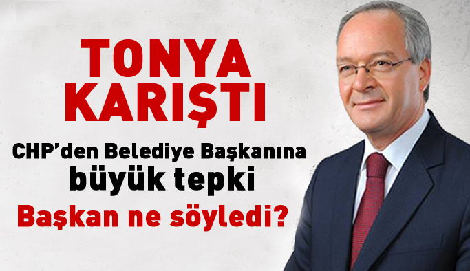 CHP’den Tonya Belediye başkanına büyük tepki