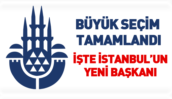 İstanbul'un yeni Belediye Başkanı belli oldu - İBB yeni başkanı kim