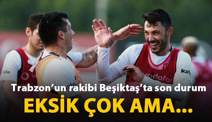 Trabzonspor'un rakibi Beşiktaş'ta son durum
