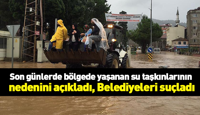 Su taşkınlarının nedenini açıkladı, belediyeleri suçladı