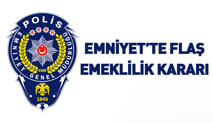 Son dakika! Emniyet'te emekli edilen isimler açıklandı
