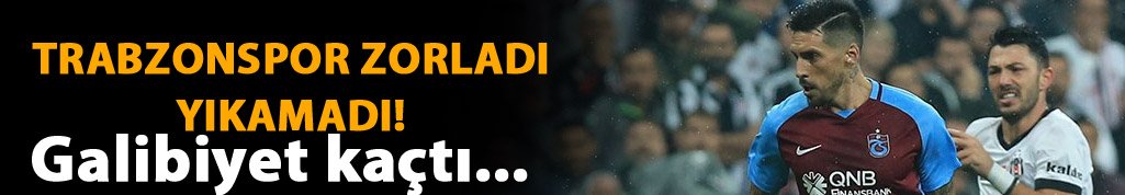 Trabzonspor Beşiktaş'ı elinden kaçırdı!