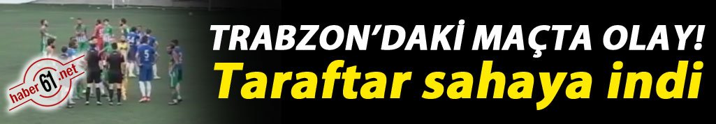 Trabzon'da oynanan maçta olay