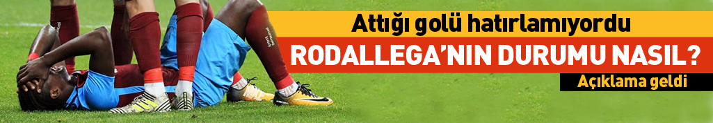 Rodallega'nın son durumu nasıl?