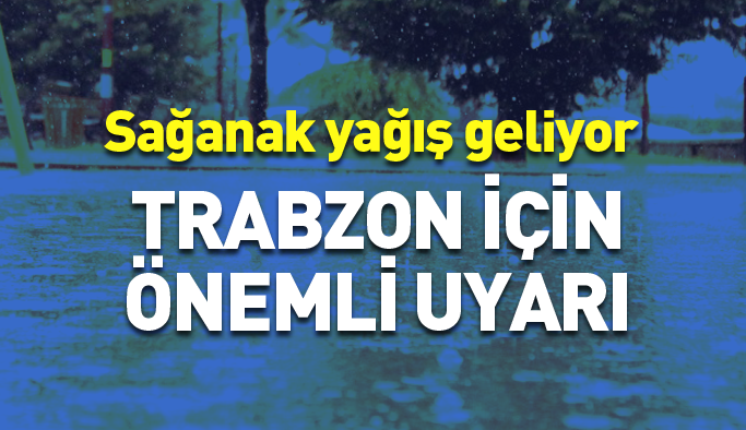 Meteoroloji'den Trabzon ve çevresine uyarı
