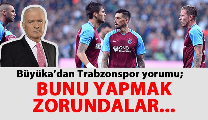 "Trabzonspor bunu yapmak zorunda"
