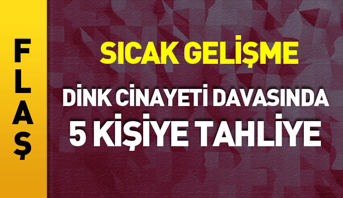 Flaş gelişme! Hrant Dink davasında 5 tahliye