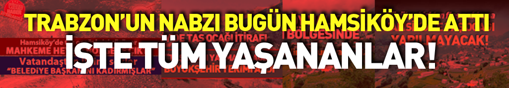 Mahkeme heyeti taş ocağı için Hamsiköy'e çıktı